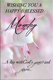 Monday Blessings Monday Morning Quotes Morning Greetings Quotes Monday Morning Blessing