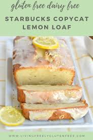 Starbucks Lemon Loaf Copycat Gluten Free Dairy Free Gluten Free Lemon Pound Cake Gluten Free Pound Cake Lemon Pound Cake Recipe