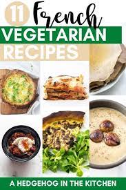 11 French Vegetarian Recipes You Will Fall In Love With A Hedgehog In The Kitchen French Vegetarian Recipes Romantic Vegetarian Dinner Vegetarian Recipes Healthy