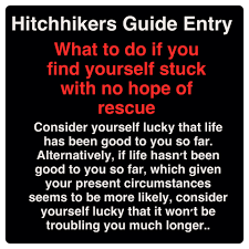 11 of the best book quotes from hitchhiker's guide to the galaxy. Hitchhikers Guide To The Galaxy What To Do If You Find Yourself Stuck With No Hope Of Rescue Galaxy Quotes Hitchhikers Guide To The Galaxy Guide To The Galaxy