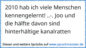 2010 Hab Ich Viele Menschen Kennengelernt Joo Und Die Halfte Davon Sind Hinterhaltige Kanalratten Spruchmonster De
