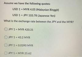 The sign of malaysian ringgit is rm, iso code is myr. Solved Assume We Have The Following Quotes Usd 1 Myr 4 Chegg Com