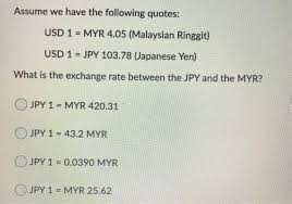 Usd means united states dollar ($) and myr means malaysian ringgit (rm). Solved Assume We Have The Following Quotes Usd 1 Myr 4 Chegg Com
