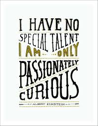 I am only passionately curious. —albert einstein | passiton.com. I Have No Special Talent I Am Only Passionately Curious Albert Einstein Despite All The Memes That Circulate Faceb Einstein Quotes Quotable Quotes Quotations