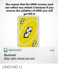 Uno reverse card totem of undying. The Reason That The Uno Reverse Card Can Reflect Any Attack Is Because If You Reverse The Syllables Of Uno You Will Get No U Messages Illuminati Stay Right Where You Are