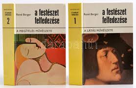 René Berger: A festészet felfedezése 1-2. 1. kötet: A látás művészete. 2.  kötet: A megítélés művészete. Bp.,1977, Gondolat. Második kiadás. Kiadói ...