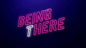 Being There | Being Here