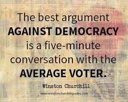 Check spelling or type a new query. The Best Argument Against Democracy Is A Five Minute Conversation With The Winston Churchill