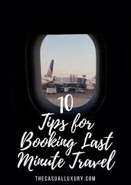 10 Tips For Booking Last Minute Travel The Casual Luxury Last Minute Travel Travel Infographic Travel Life Hacks