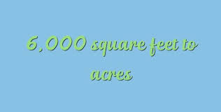 Square foot is 43559.6985668859 times smaller than acre. 6 000 Square Feet To Acres Simple Converter