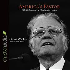 Amazon.com: America's Pastor: Billy Graham and the Shaping of a Nation  (Audible Audio Edition): Grant Wacker, Bob Souer, christianaudio.com: Books