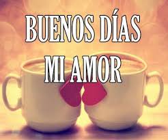 Buenos Dias Amor Mio Feliz Dia Hermosa A Novia Novio Buenos Dias Amor Tarjetas De Buenos Dias Mensajes De Buenos Dias