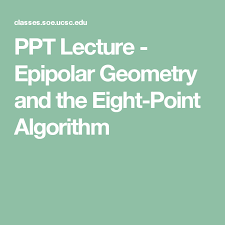 Ppt Lecture Epipolar Geometry And The Eight Point Algorithm School Of Engineering Algorithm Lecture