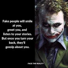 Fake people will smile at you, greet you, and listen to your stories. But  once you turn your back, they'll gossip about you.