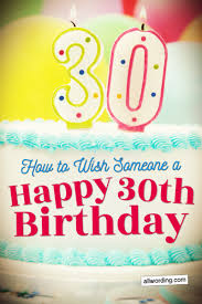 I hope that you remember me and know how much i love you. 30 Ways To Wish Someone A Happy 30th Birthday Allwording Com