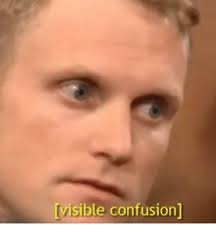 Maybe you would like to learn more about one of these? Visible Confusion Confusion Meme On Me Me