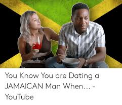 They regularly tell me they love me, and i often overhear them telling their friends. You Know You Are Dating A Jamaican Man When Youtube Dating Meme On Me Me