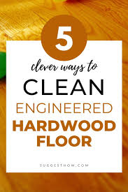 How To Clean Engineered Hardwood Floors Step By Step Guide In 2020 Engineered Hardwood Flooring Engineered Hardwood Flooring