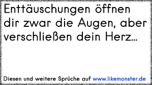 Enttauschungen Offnen Dir Zwar Die Augen Aber Verschliessen Dein Herz Tolle Spruche Und Zitate Auf Www Likemonster De