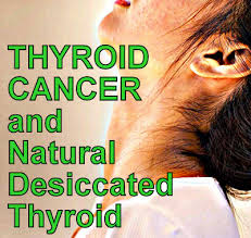 Thyroid Cancer And Natural Desiccated Thyroid Are They Compatible Stop The Thyroid Madness