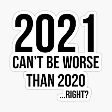 2021 Can T Be Worse Than 2020 Right Sticker By Gifafun Redbubble