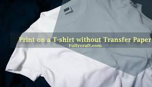 Here i put a video so that you can easily get the entire process. How To Print On T Shirt Without Transfer Paper
