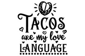 Put them on tumblers, shirts, wall art, mugs, tin can containers and so on. Tacos Are My Love Language Svg Cut Files Freee Svg Designs Tamim Svg