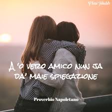 Proverbi Napoletani Sull Amicizia 40 Frasi Aforismi E Detti Antichi