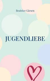 Jugendliebe: Gedichte über Herzschmerz und die erste große Liebe by  Beatrice Giesen, Paperback | Barnes & Noble®