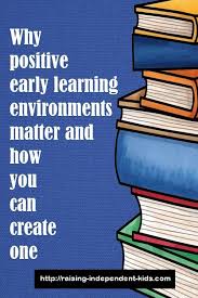 Why Early Learning Environments Matter Now More Than Ever Raising Independent Kids Early Learning Environments Early Learning Learning Environments