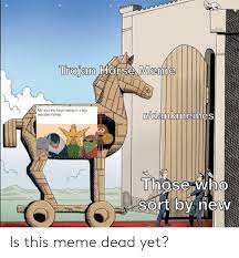 Memes portal is the best memes maker website that provides a free online image maker tool or meme generator that allows you to add custom resizable text to any images. 25 Best Memes About Trojan Horse Meme Trojan Horse Memes