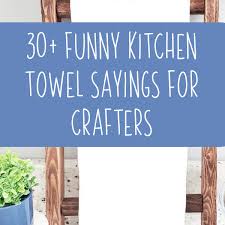 Check spelling or type a new query. 35 Funny Kitchen Towel Sayings For Crafters Cutting For Business