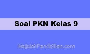 Soal Pkn Kelas 9 Smp Mts 2021 Dan Kunci Jawabannya