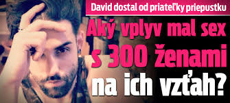 David dostal od priateľky priepustku: Aký vplyv mal sex s 300 ženami na ich  vzťah?