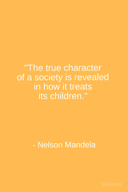 Character is doing the right thing when nobody's looking. The True Character Of A Society Is Revealed In How It Treats Its Children Nelson Mandela Motivation Inspirational Words Inspirational Quotes Words Quotes