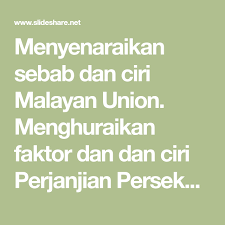  1 februari 1948 british membentuk persekutuan tanah melayu jadual berikut berkaitan dengan perkembangan politik di negara kita sebelum merdeka. Menyenaraikan Sebab Dan Ciri Malayan Union Menghuraikan Faktor Dan Dan Ciri Perjanjian Persekutuan Tanah Melayu 1948 Negara Bab Malaysia