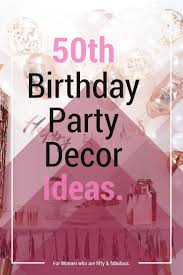 Fabulous 50 Birthday 50th Birthday Decoration Ideas For Her 50th Birthday Ideas For Women Turning 50 Themes Decorations Vcdiy Decor And More In 2020 50th Birthday Women 50th Birthday Themes Birthday Woman