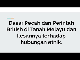 Ini sekali gus menyokong dasar dasar islam liberal yang mana meletakkan islam dan bangsa melayu. Dasar Pecah Dan Perintah British Di Tanah Melayu Dan Kesannya Terhadap Hubungan Etnik By Umsian Youtube