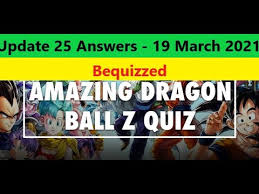 Maybe you would like to learn more about one of these? Amazing Dragon Ball Z Bequizzed Latest Update 25 Questions And Answers 19 March 2021 Youtube