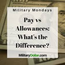 pay vs allowances whats the difference military dollar