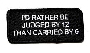 I D Rather Be Judged By 12 Than Carried By 6 Embroidered Patch Iron Sew Bspm0070 Embroidered Patches Patches Biker Quotes