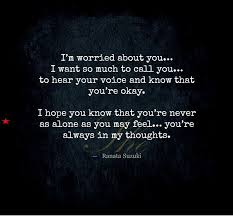 I M Worried About You I Want So Much To Call You To Hear Your Voice And Know That You Re Okay I H Care About You Quotes About You Quotes Be Yourself