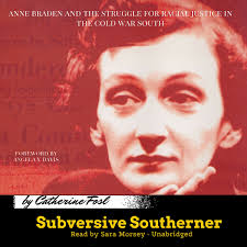 Subversive Southerner: Anne Braden and the Struggle for Racial Justice in  the Cold War South: Fosl PH.D., Catherine, Morsey, Sara, Davis, Angela Y:  9781504709101: Amazon.com: Books