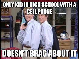 Only Kid In High School With A Cell Phone Doesn T Brag About It Good Guy Zack Quickmeme