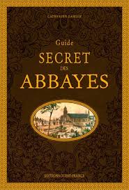 Guide secret des abbayes de Catherine Damien - Grand Format ...