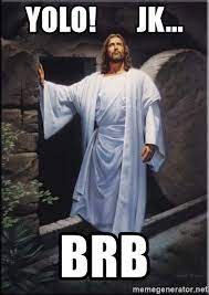 Yolo Jk Brb Hell Yeah Jesus Meme Generator