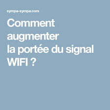 Comment Augmenter La Portee Du Signal Wifi Astuces Informatiques Trucs Et Astuces Informatique