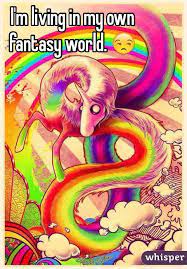 I M Living In My Own Fantasy World
