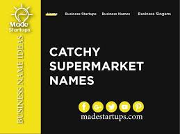 100 Catchy Supermarket Name Ideas In 2020 Shop Name Ideas Business Slogans Catchy Business Name Ideas