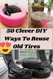 50 Clever Ways To Re Purpose Old Tires In 2020 Diy Life Hacks Clever Diy Hacks Diy